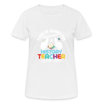 Awesome History Teacher Looks Like Education Prof - Frauen T-Shirt atmungsaktiv - Weiß - Vorne - AI Model Female 172 dark (172cm)
