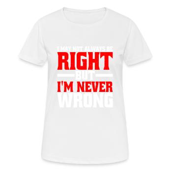 I May Not Always Be Right But I'm Never Wrong 25 - Frauen T-Shirt atmungsaktiv - Weiß - Vorne - AI Model Female 172 dark (172cm)