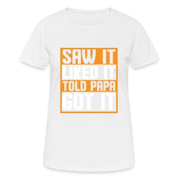 Saw It Liked It Told Papa Got It 6 - Frauen T-Shirt atmungsaktiv - Weiß - Vorne - AI Model Female 172 dark (172cm)
