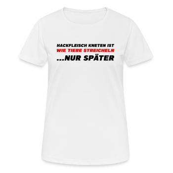 Hackfleisch Kneten Ist Wie Tiere Streicheln - Frauen T-Shirt atmungsaktiv - Weiß - Vorne - AI Model Female 172 dark (172cm)