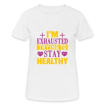 ICH BIN ERSCHÖPFT UND VERSUCHE, GESUND ZU BLEIBEN - Frauen T-Shirt atmungsaktiv - Weiß - Vorne - AI Model Female 172 dark (172cm)