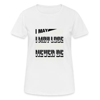 I MAY WIN AND I MAY LOSE BUT I WILL NEVER BE - Women's Breathable T-Shirt - white - Front - AI Model Female 172 dark (172cm)