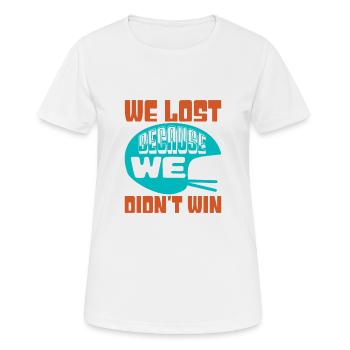 WIR HABEN VERLOREN, WEIL WIR NICHT GEWONNEN HABEN 2 - Frauen T-Shirt atmungsaktiv - Weiß - Vorne - AI Model Female 172 dark (172cm)