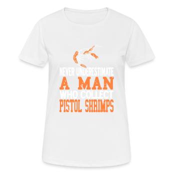 Never Underestimate Man Who Collect Pistol Shrimps - Frauen T-Shirt atmungsaktiv - Weiß - Vorne - AI Model Female 172 dark (172cm)