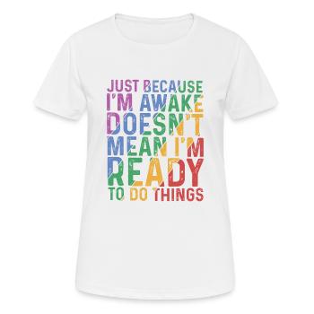 Ce n’est pas parce que je suis éveillé que je suis prêt 9 - T-shirt respirant Femme - blanc - Devant - AI Model Female 172 dark (172cm)
