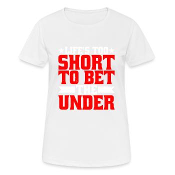 Life's Too Short To Bet The Under 15 - Women's Breathable T-Shirt - white - Front - AI Model Female 172 dark (172cm)