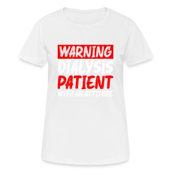Warning Dialysis Patient With An Attitude 5 - Frauen T-Shirt atmungsaktiv - Weiß - Vorne - AI Model Female 172 dark (172cm)