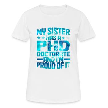 My Sister Has A PHD Doctorate 10 - Frauen T-Shirt atmungsaktiv - Weiß - Vorne - AI Model Female 172 dark (172cm)