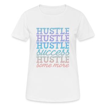 Hustle Hustle Hustle Success Hustle Some More 4 - T-shirt respirant Femme - blanc - Devant - AI Model Female 172 dark (172cm)