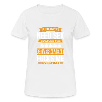 ICH BRAUCHE KEINEN SEX, WEIL DIE REGIERUNG MICH FICKT - Frauen T-Shirt atmungsaktiv - Weiß - Vorne - AI Model Female 172 dark (172cm)