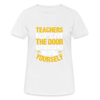TEACHERS OPEN THE DOOR YOU ENTER BY YOURSALF - Women's Breathable T-Shirt - white - Front - AI Model Female 172 dark (172cm)