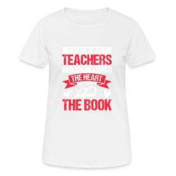 DIE BESTEN LEHRER LEHREN AUS DEM HERZEN, NICHT AUS - Frauen T-Shirt atmungsaktiv - Weiß - Vorne - AI Model Female 172 dark (172cm)