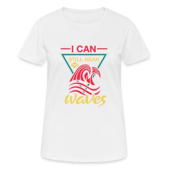 ICH KANN IMMER NOCH WELLEN HÖREN - Frauen T-Shirt atmungsaktiv - Weiß - Vorne - AI Model Female 172 dark (172cm)