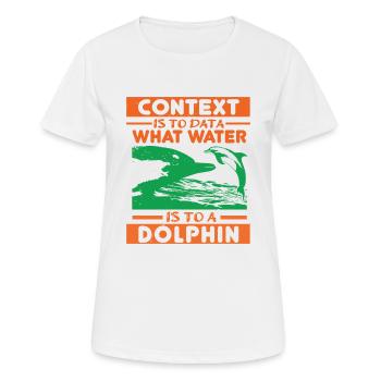 CONTEXT IS TO DATA WHAT WATER IS TO A DOLPHINS - Women's Breathable T-Shirt - white - Front - AI Model Female 172 dark (172cm)