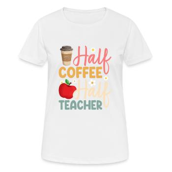 First Day Of School Half Coffee Half Teachers Wome - Women's Breathable T-Shirt - white - Front - AI Model Female 172 dark (172cm)