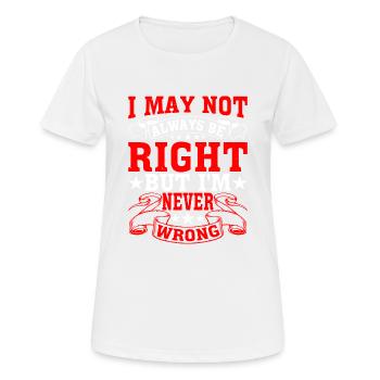 I May Not Always Be Right But I'm Never Wrong 28 - Frauen T-Shirt atmungsaktiv - Weiß - Vorne - AI Model Female 172 dark (172cm)