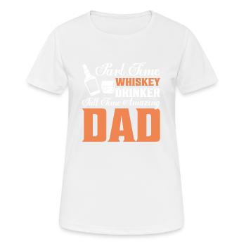 Part Time Whiskey Drinker Full Time Amazing Dad Bo - Women's Breathable T-Shirt - white - Front - AI Model Female 172 dark (172cm)