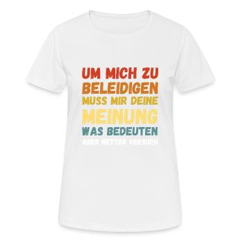 Um Mich Zu Beleidigen Deine Meinung Was Bedeuten - Frauen T-Shirt atmungsaktiv - Weiß - Vorne - AI Model Female 172 dark (172cm)