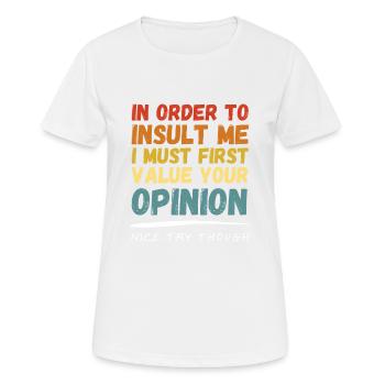 I don't Value Your Opinion Nice Try Though - Frauen T-Shirt atmungsaktiv - Weiß - Vorne - AI Model Female 172 dark (172cm)