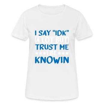 Je dis souvent « IDK » mais croyez-moi, je suis au couranten 25 - T-shirt respirant Femme - blanc - Devant - AI Model Female 172 dark (172cm)