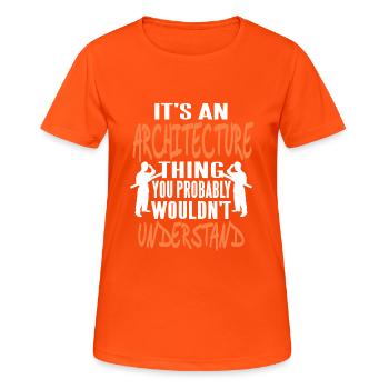 It's An Architecture Thing You Wouldn't Understand - Frauen T-Shirt atmungsaktiv - Neonorange - Vorne - AI Model Female 172 dark (172cm)