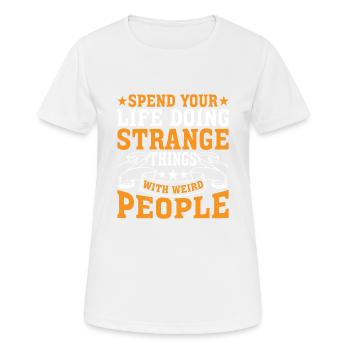 Spend Your Life Doing Things With Weird People 2 - Frauen T-Shirt atmungsaktiv - Weiß - Vorne - AI Model Female 172 dark (172cm)