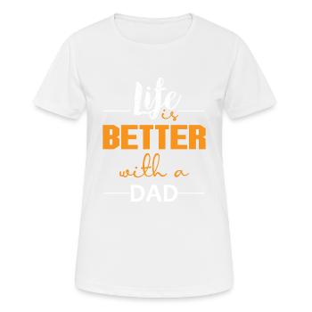 Life is better with a Dad - Frauen T-Shirt atmungsaktiv - Weiß - Vorne - AI Model Female 172 dark (172cm)