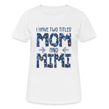 Ich habe zwei Titel: Mama und Mimi - Frauen T-Shirt atmungsaktiv - Weiß - Vorne - AI Model Female 172 dark (172cm)