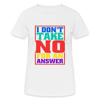 I Don't Take No For An Answer - Women's Breathable T-Shirt - white - Front - AI Model Female 172 dark (172cm)