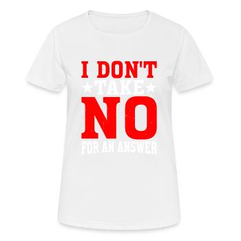 I Don't Take No For An Answer 2 - Women's Breathable T-Shirt - white - Front - AI Model Female 172 dark (172cm)