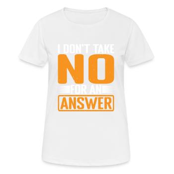 I Don't Take No For An Answer 3 - Women's Breathable T-Shirt - white - Front - AI Model Female 172 dark (172cm)