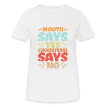 Mouth Says Yes, Cholesterol Says No - Frauen T-Shirt atmungsaktiv - Weiß - Vorne - AI Model Female 172 dark (172cm)