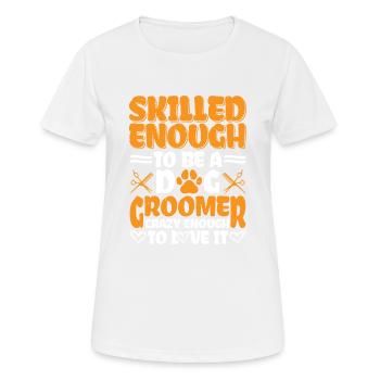 Skilled Enough To Be A Dog Groomer 3 - Frauen T-Shirt atmungsaktiv - Weiß - Vorne - AI Model Female 172 dark (172cm)