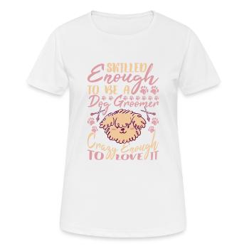 Skilled Enough To Be A Dog Groomer 2 - Frauen T-Shirt atmungsaktiv - Weiß - Vorne - AI Model Female 172 dark (172cm)