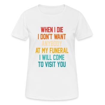 Lustig, wenn ich sterbe, will ich niemanden bei meiner Beerdigung - Frauen T-Shirt atmungsaktiv - Weiß - Vorne - AI Model Female 172 dark (172cm)