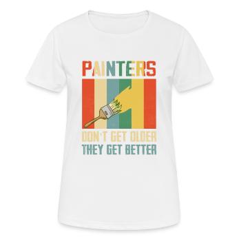 Painters Don't Get Older They Get Better Job Profe - Frauen T-Shirt atmungsaktiv - Weiß - Vorne - AI Model Female 172 dark (172cm)