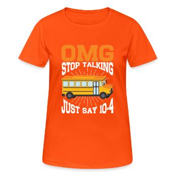 Omg Stop Talking, Just Say 10-4 3 - Women's Breathable T-Shirt - neon orange - Front - AI Model Female 172 dark (172cm)