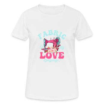 Fabric Is My Love Language! Sewing Machine Crafti - Women's Breathable T-Shirt - white - Front - AI Model Female 172 dark (172cm)