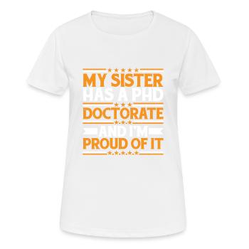 My Sister Has A Phd Doctorate 15 - Frauen T-Shirt atmungsaktiv - Weiß - Vorne - AI Model Female 172 dark (172cm)