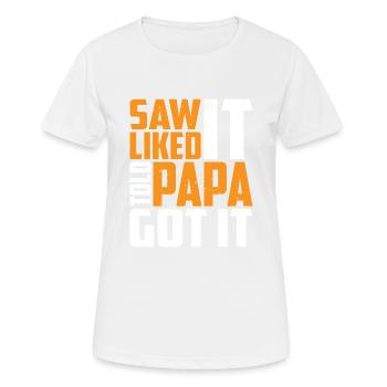 Saw It Liked It Told Papa Got It 13 - Frauen T-Shirt atmungsaktiv - Weiß - Vorne - AI Model Female 172 dark (172cm)