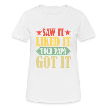 Saw It Liked It Told Papa Got It 14 - Frauen T-Shirt atmungsaktiv - Weiß - Vorne - AI Model Female 172 dark (172cm)