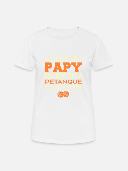 Papy Pétanque Cadeau Pétanque Citations - T-shirt respirant Femme - blanc