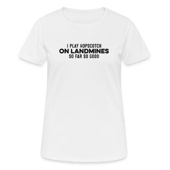 I Play Hopscotch On Landmines So Far So Good Cool - Women's Breathable T-Shirt - white - Front - AI Model Female 172 dark (172cm)