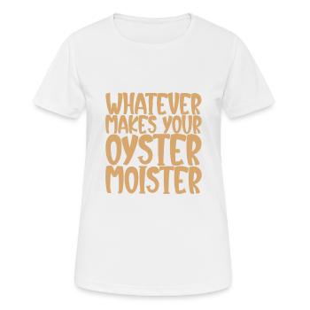 Whatever Makes Your Oyster Moister - Frauen T-Shirt atmungsaktiv - Weiß - Vorne - AI Model Female 172 dark (172cm)