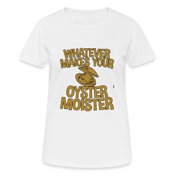 Whatever Makes Your Oyster Moister 2 - Frauen T-Shirt atmungsaktiv - Weiß - Vorne - AI Model Female 172 dark (172cm)