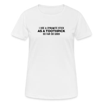 I Use A Dynamite Stick As A Toothpick Relax Cool - Women's Breathable T-Shirt - white - Front - AI Model Female 172 dark (172cm)
