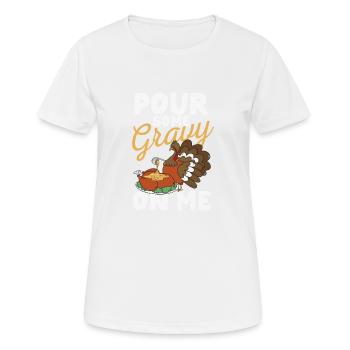 Pour some gravy on me Happy Turkey Day - Women's Breathable T-Shirt - white - Front - AI Model Female 172 dark (172cm)