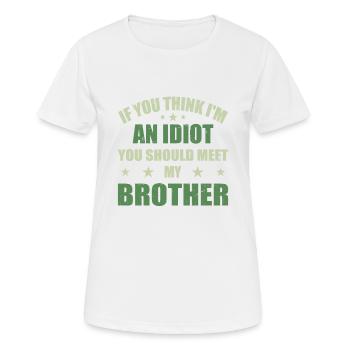 Wenn du denkst, dass ich ein Idiot bin, solltest du meine Brühe kennenlernen - Frauen T-Shirt atmungsaktiv - Weiß - Vorne - AI Model Female 172 dark (172cm)
