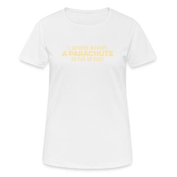 Je saute en parachute sans parachute jusqu’ici si bon drôle - T-shirt respirant Femme - blanc - Devant - AI Model Female 172 dark (172cm)
