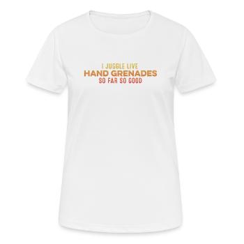 Ich jongliere mit scharfen Handgranaten So weit, so gut gelaunt - Frauen T-Shirt atmungsaktiv - Weiß - Vorne - AI Model Female 172 dark (172cm)